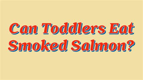 Is smoked salmon OK for toddlers
